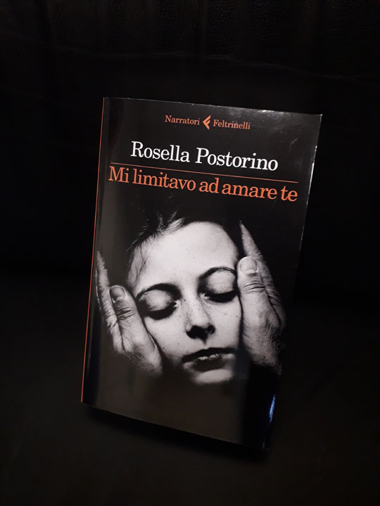 Mi limitavo ad amare te, di Rosella Postorino.